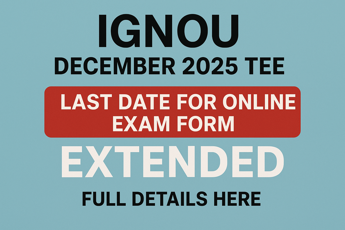 IGNOU December 2025 TEE: Last Date for Online Exam Form Extended