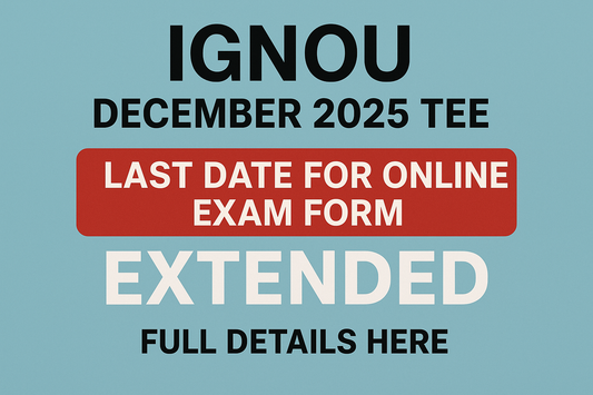 IGNOU December 2025 TEE: Last Date for Online Exam Form Extended
