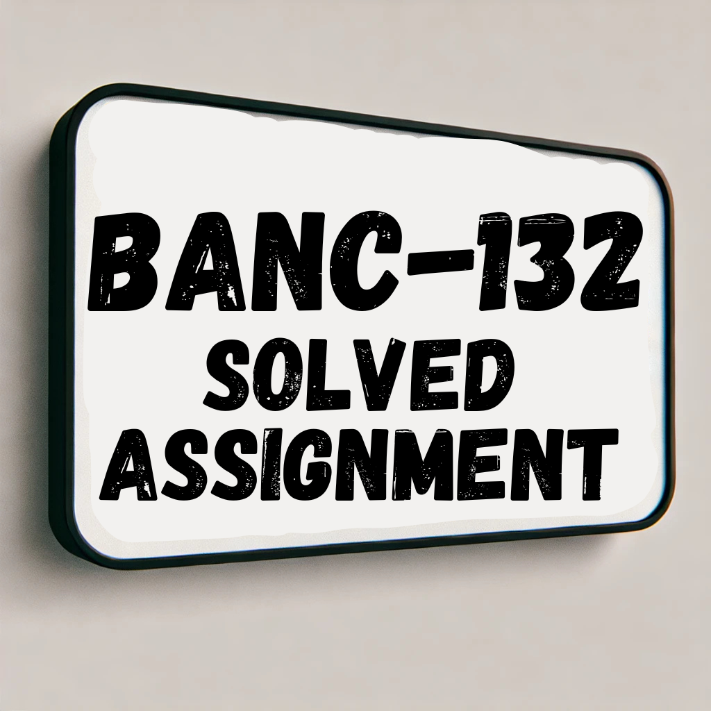 BANC-132 Solved Assignment