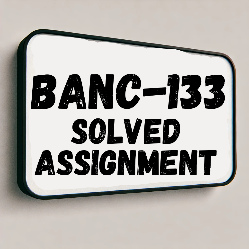 BANC-133 Solved Assignment
