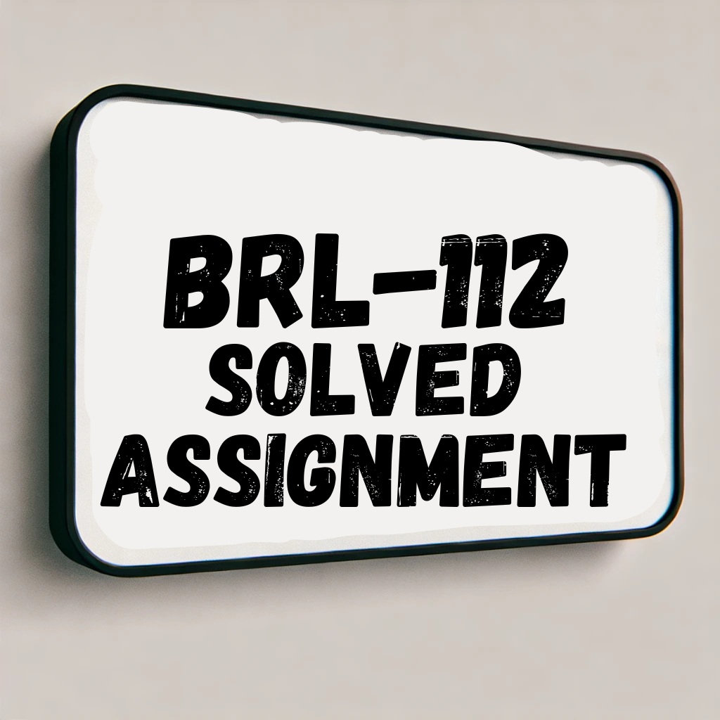 BRL-112 Solved Assignment