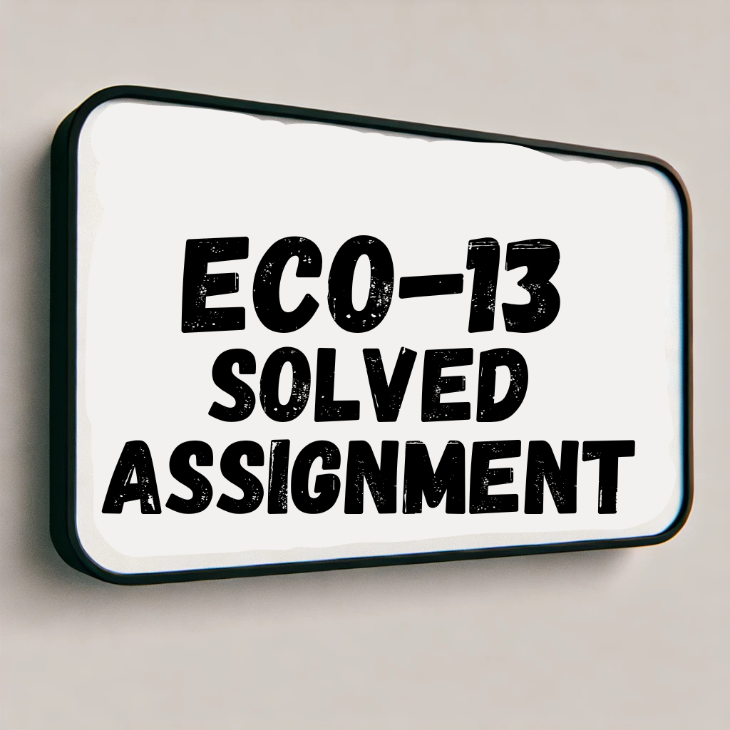 ECO-13 Solved Assignment