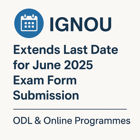 IGNOU June 2025 exam form last date extended for ODL and Online Programmes