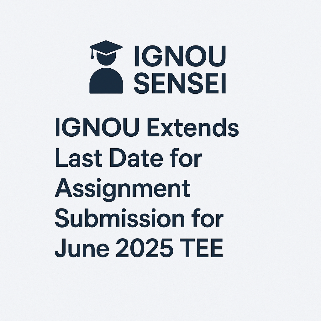 IGNOU Assignment Submission Date Extended for June TEE