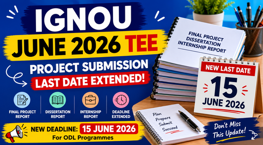 IGNOU June 2026 TEE Project Submission Last Date Extended Till 15 June 2026