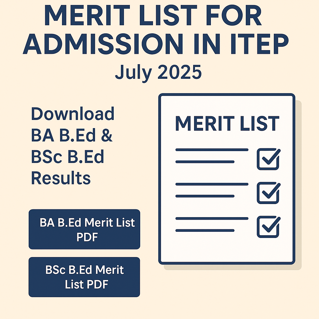 Merit List for Admission in ITEP – July 2025: Download BA B.Ed & BSc B ...