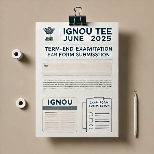IGNOU Exam Form for Term-End Examination (TEE) June 2025 – Apply Now!