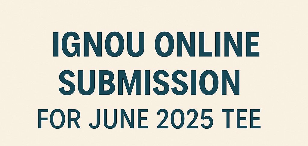 IGNOU Online Submission Portal Open for June 2025 TEE