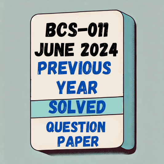 BCS–011 June 2024 Previous Year Solved Question Paper