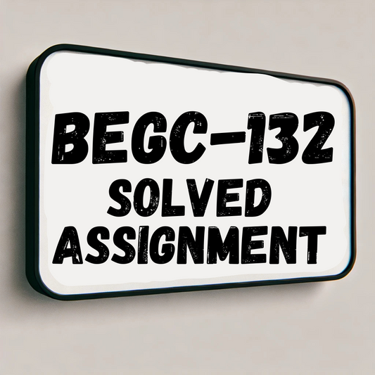 BEGC-132 Solved Assignment