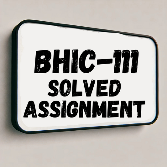 BHIC-111 Solved Assignment