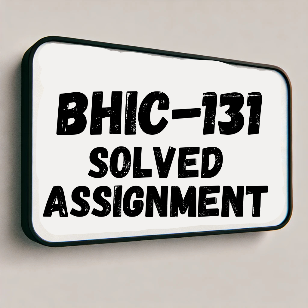 BHIC-131 Solved Assignment