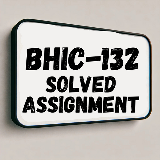 BHIC-132 Solved Assignment