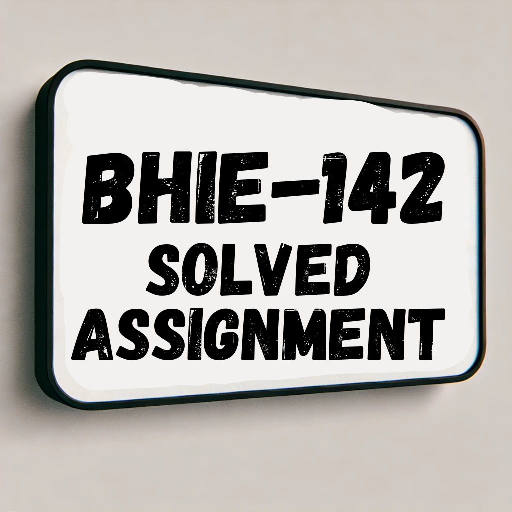 BHIE-142 Solved Assignment